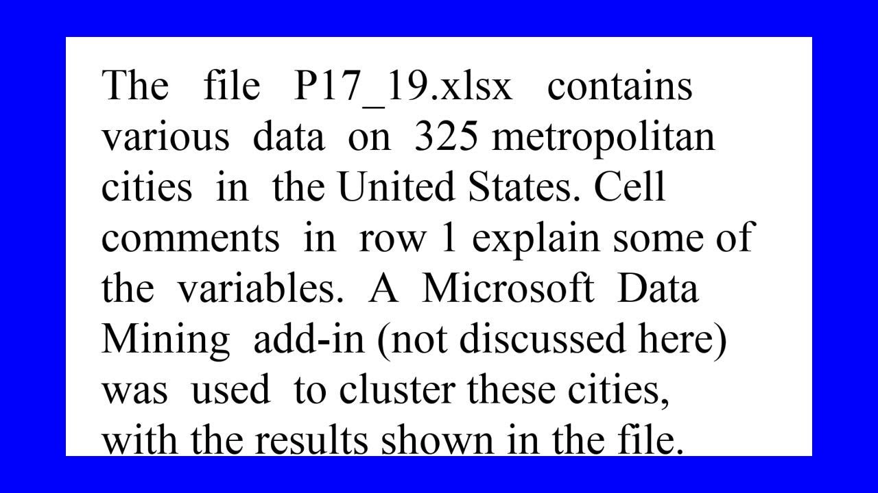 The file P17 19.xlsx contains various data on 325 metropolitan cities in the United States Cell c...