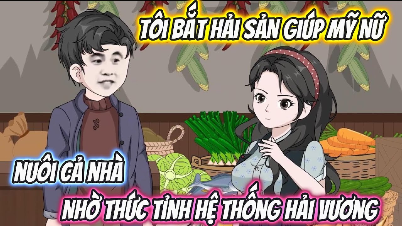 Tôi Bắt Hải Sản Giúp Mỹ Nữ, Nuôi Cả Nhà Nhờ Thức Tỉnh Hệ Thống Hải Vương | Phan VietSub