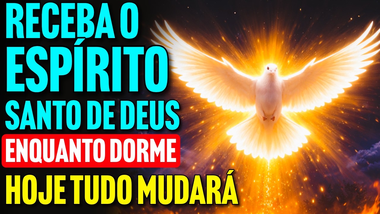 PODEROSA ORAÇÃO DO BATISMO DO ESPÍRITO SANTO ENQUANTO DORME