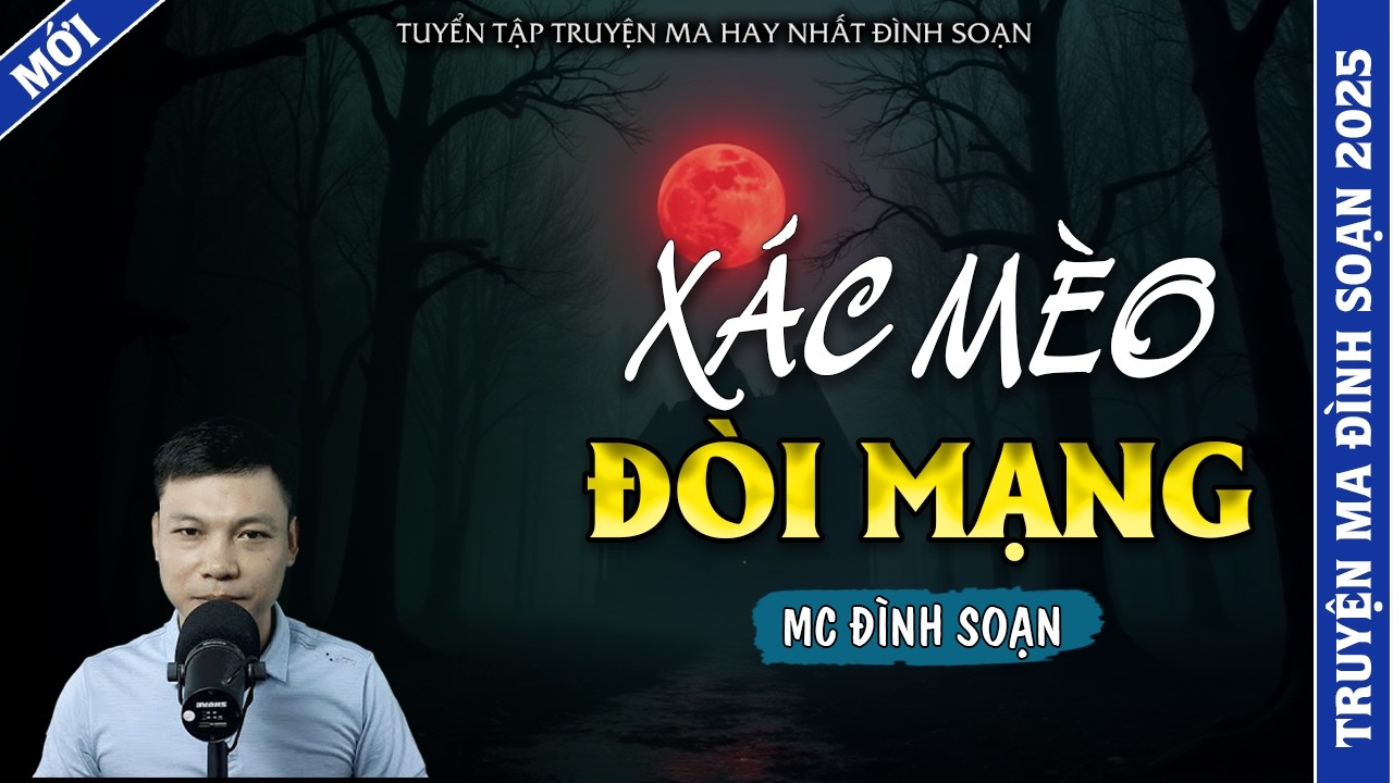 TRUYỆN MA ĐÌNH SOẠN | XÁC MÈO ĐÒI MẠNG | TRUYỆN MA 2026 MC ĐÌNH SOẠN KỂ LẠI