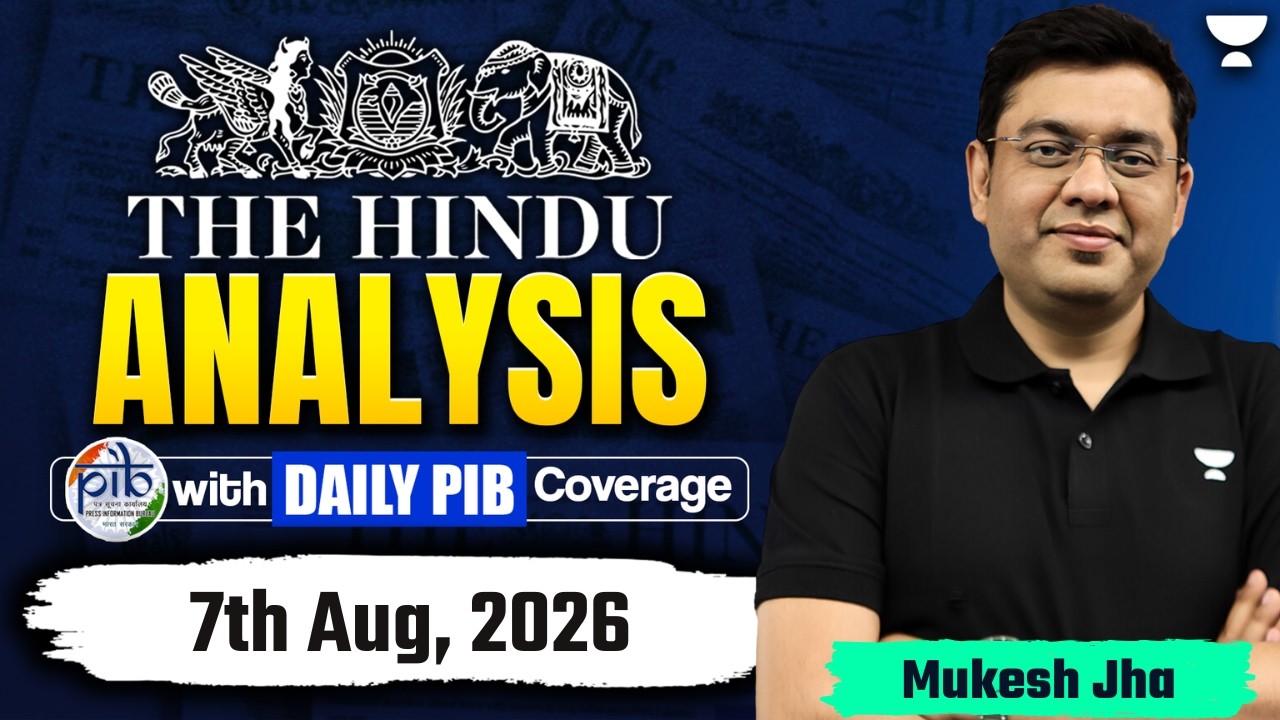 The Hindu Newspaper Analysis | 07th Aug, 2026 | UPSC, PIB & Editorial Current Affairs Today