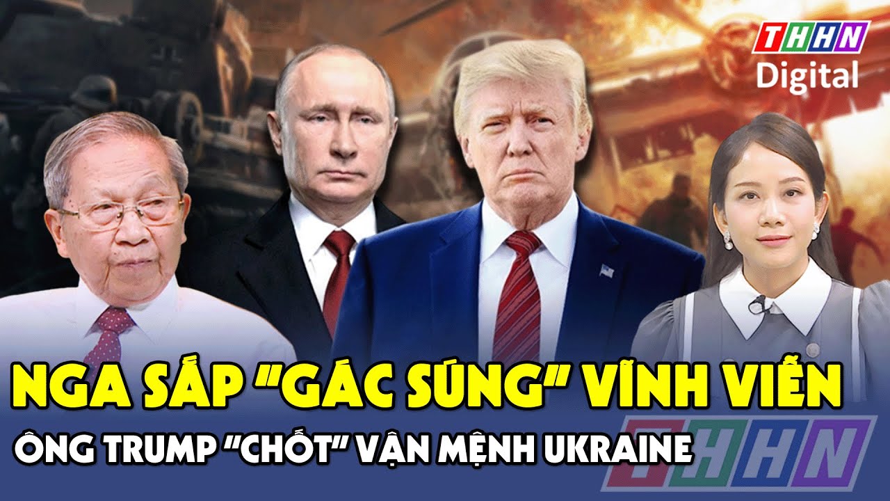 Thiếu tướng Lê Văn Cương: Ông Trump phấn khởi sau thượng đỉnh, Nga - Ukraine sắp gặp mặt trực tiếp