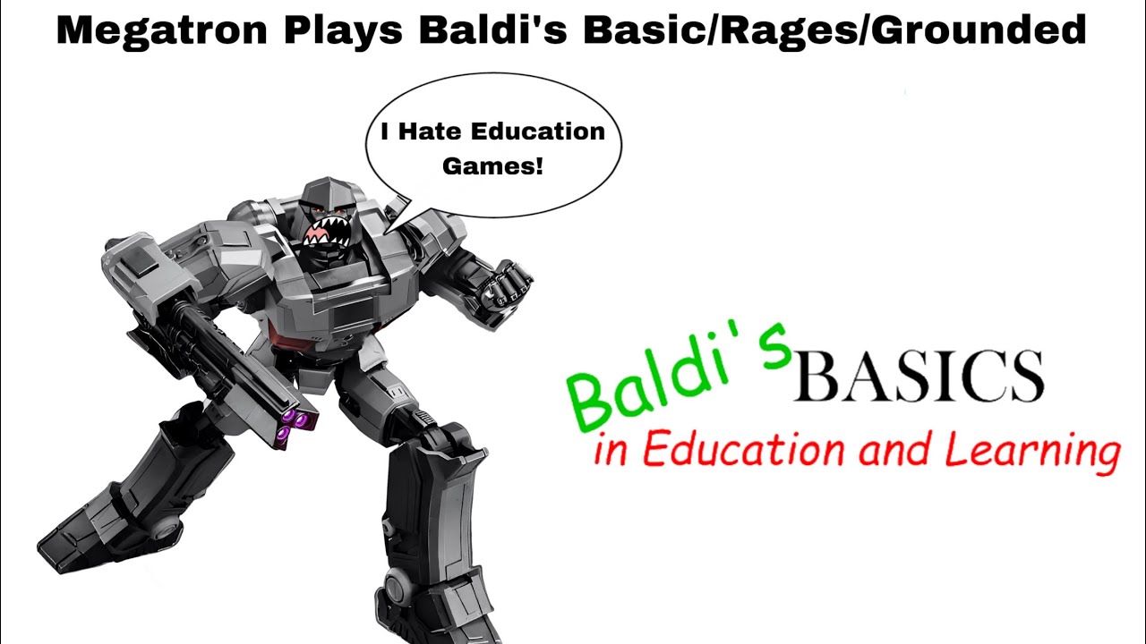 Megatron Plays Baldi’s Basic/Rages/Grounded