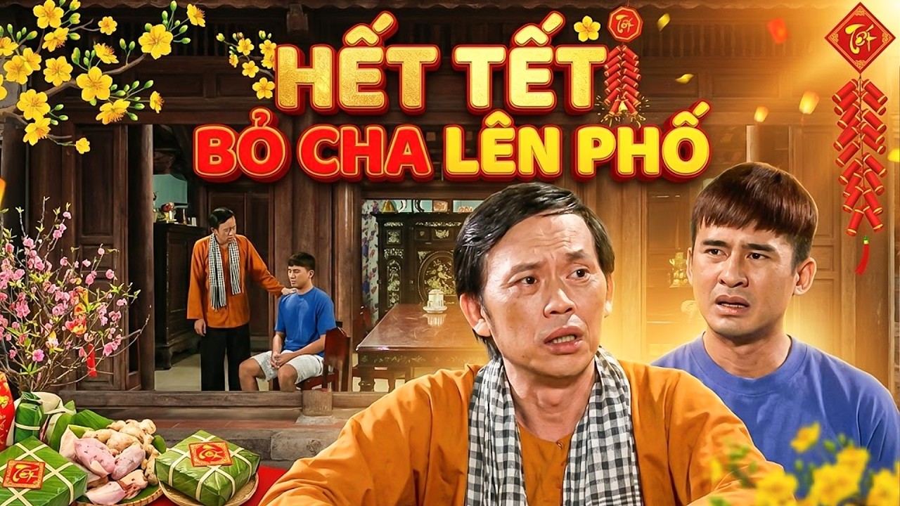 Phim Hài Hoài Linh - HẾT TẾT BỎ CHA LÊN PHỐ | PHIM HÀI TẾT VIỆT NAM MỚI NHẤT | PHIM VIỆT NAM THVL