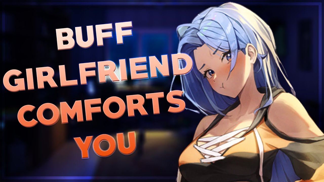 Buff Girlfriend Comforts You ❤️‍🔥 [F4M [Wholesome] [Comfort] [Tomboy] [Spicy] [ASMR]