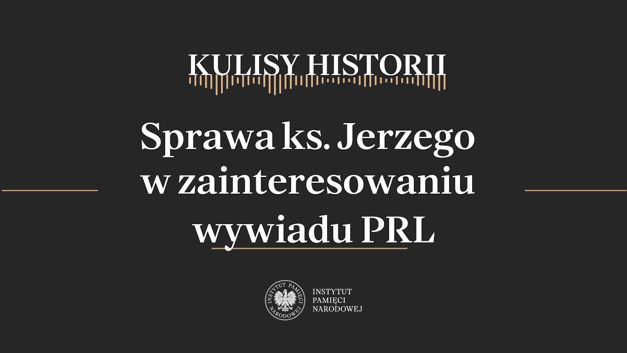 SPRAWA ks. JERZEGO w zainteresowaniu WYWIADU PRL – cykl Kulisy historii odc. 186
