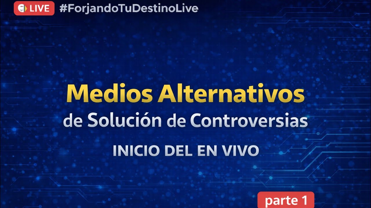 Inicio del en vivo | Medios Alternativos de Solución de Controversias (parte 1)