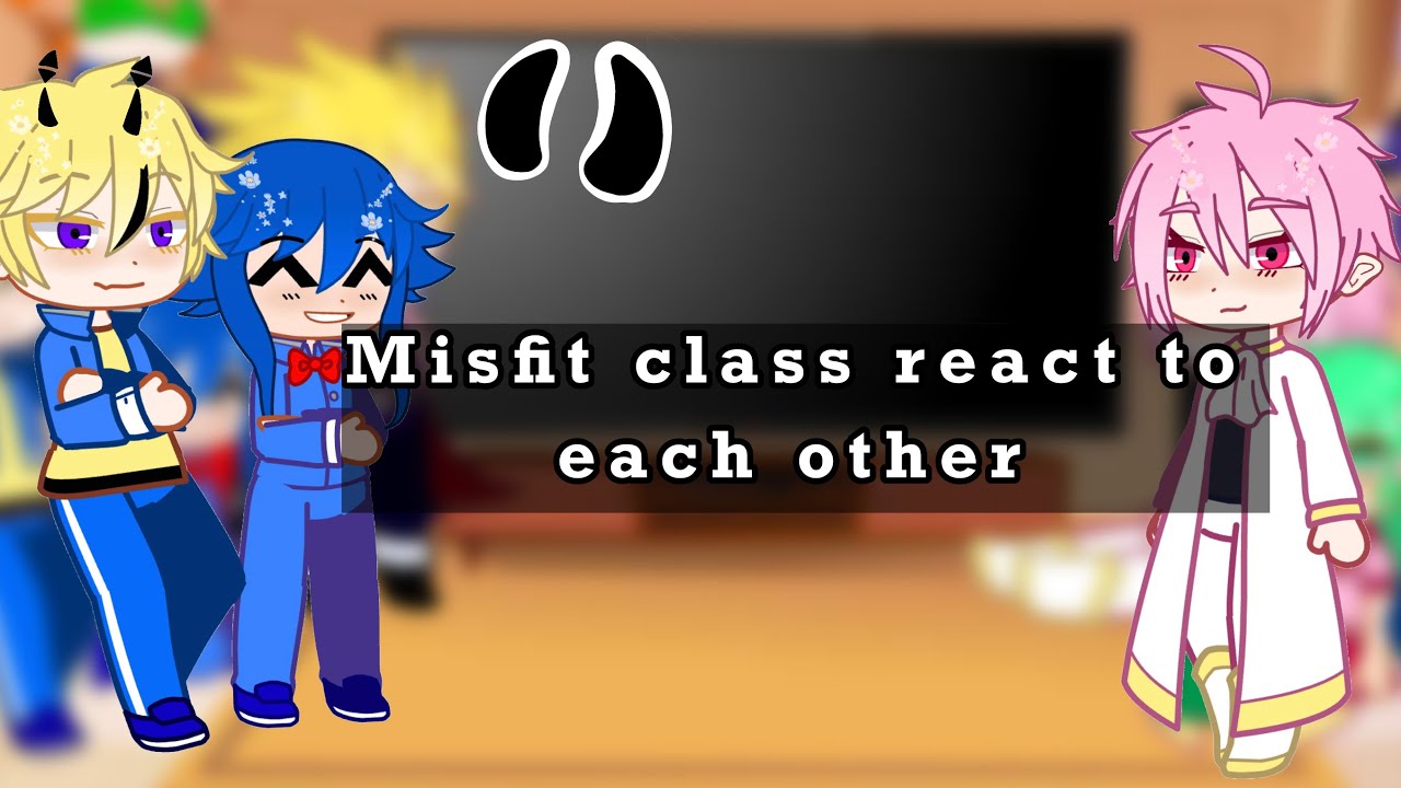 Misfit Class react to each other |1/1| |Repost| |Not all of misfit class|