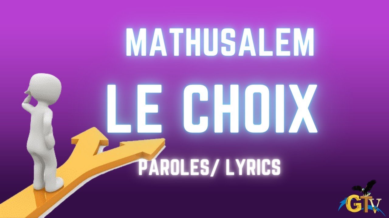 LE CHOIX FR. MATHUSALEM paroles(lyrics)