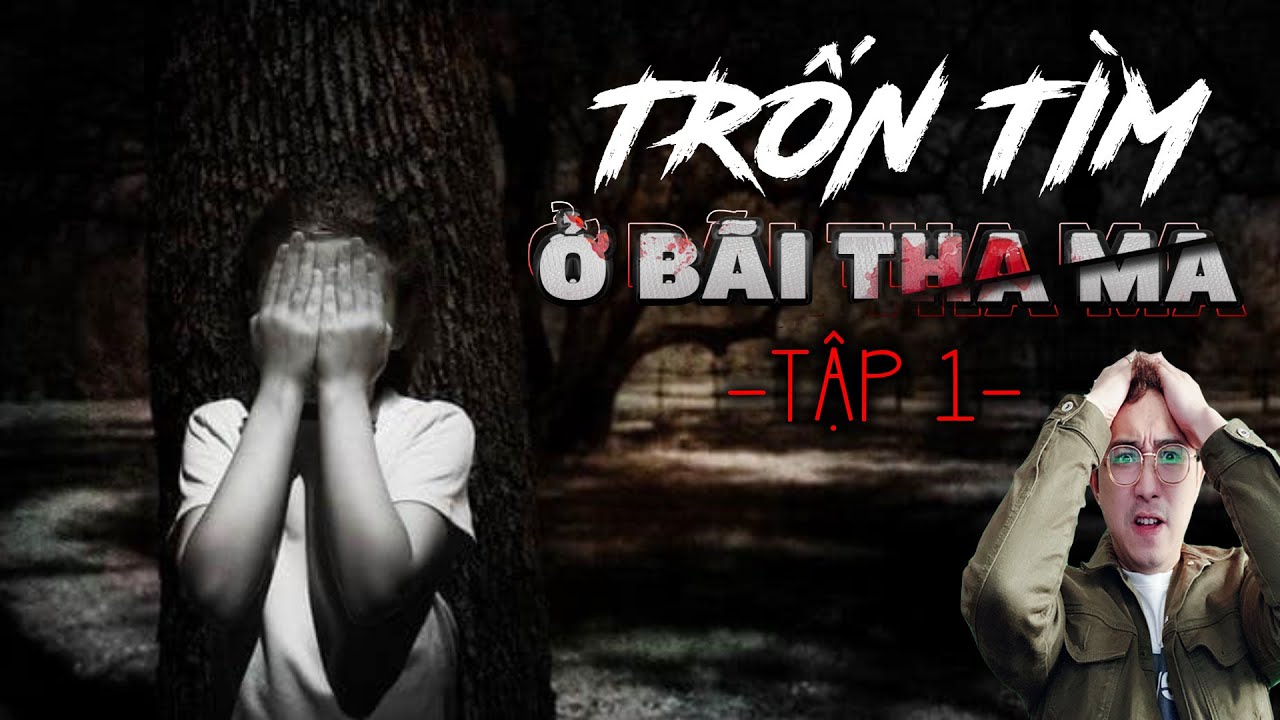 [PHÊ]  Truyện Ma: TRỐN TÌM Ở BÃI THA MA - Tập 1| Mỗi đêm 1 câu chuyện kinh dị
