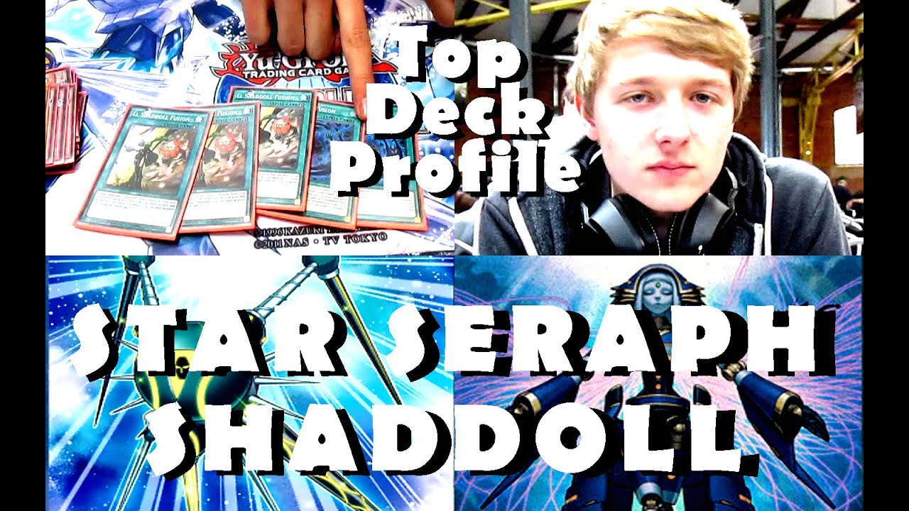 STAR SERAPH SHADOLL Deck Profile - Top 32 Max Lawrence UK Nationals Yugioh April 2015 Format