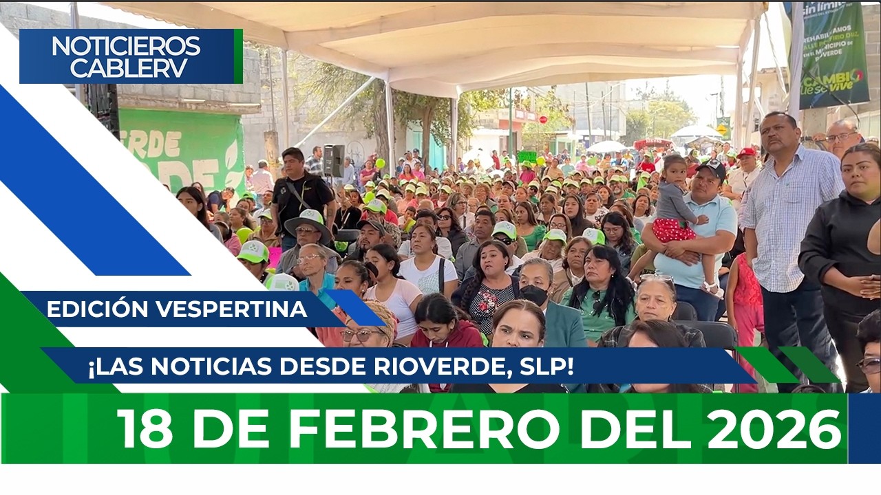Noticieros CABLERV: Edición Vespertina - 18 de febrero del 2026