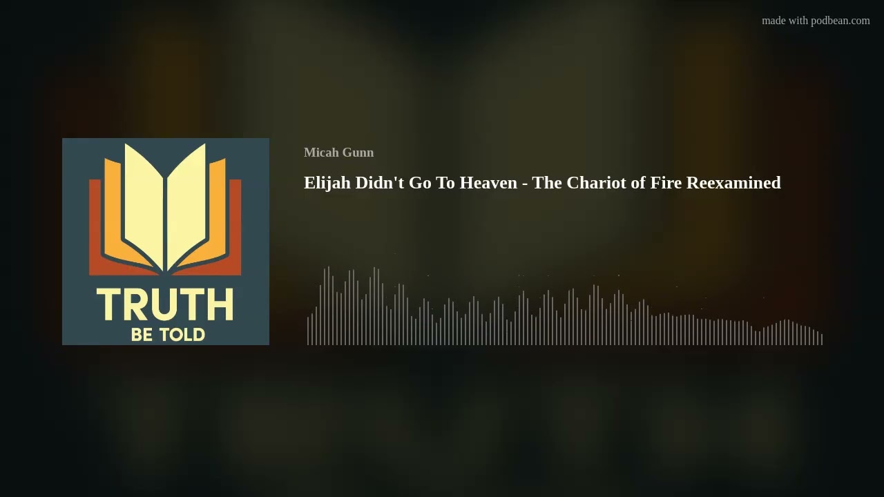 Elijah Didn't Go To Heaven - The Chariot of Fire Reexamined