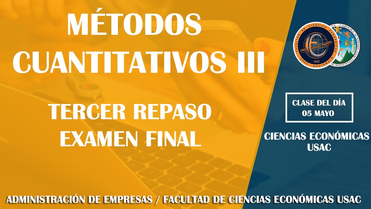 MÉTODOS CUANTITATIVOS III / TERCER REPASO EXAMEN FINAL / ECONÓMICAS USAC