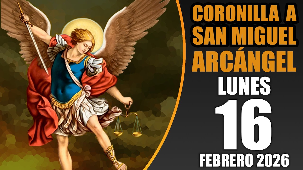 CORONILLA A SAN MIGUEL ARCÁNGEL DE HOY LUNES 16 DE FEBRERO DE 2026