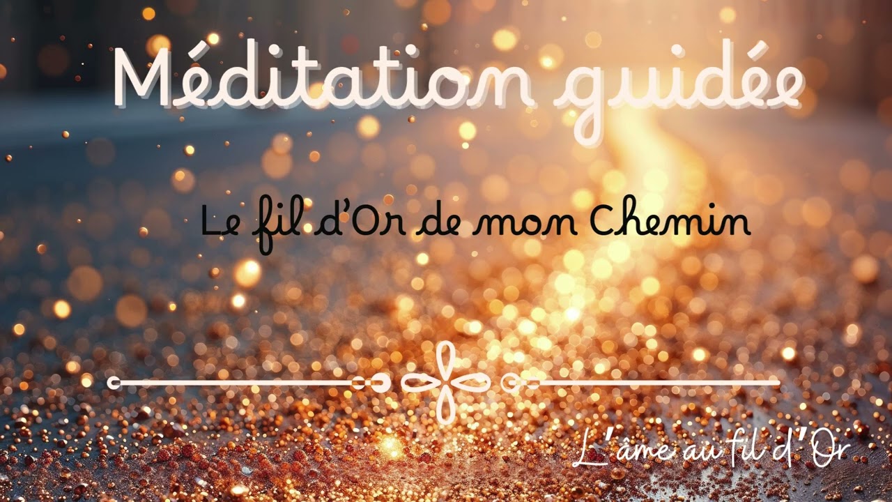 Méditation 🧵 Le fil d'Or de mon Chemin 🔆