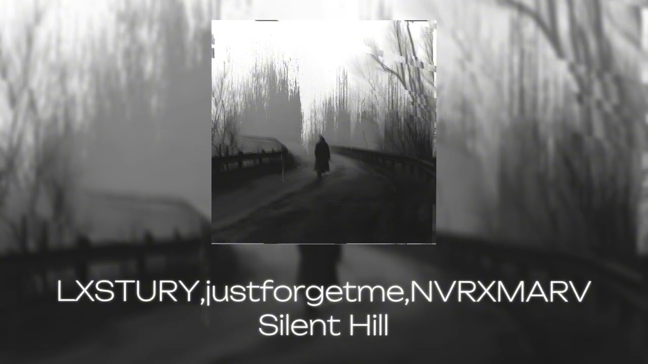 LXSTURY,justforgetme,NVRXMARV - Silent Hill (Official Release)