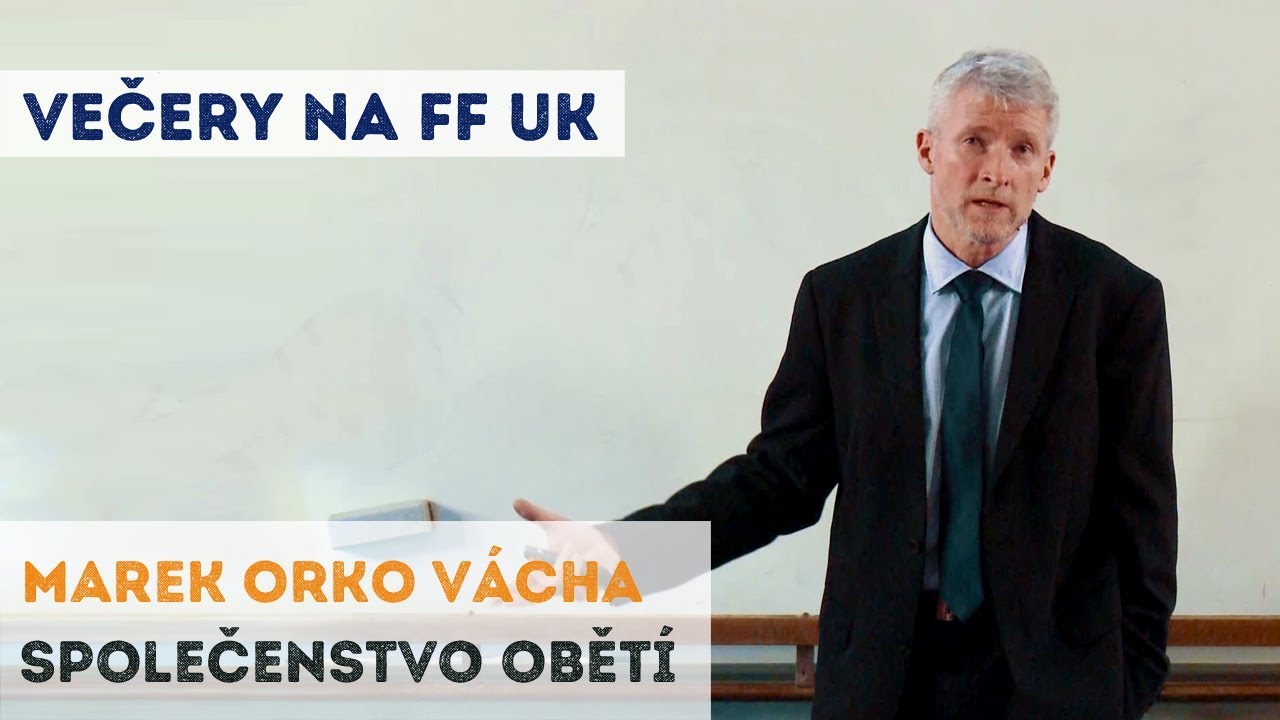 MAREK ORKO VÁCHA - Společenstvo obětí | Neurazitelny.cz | Večery na FF UK