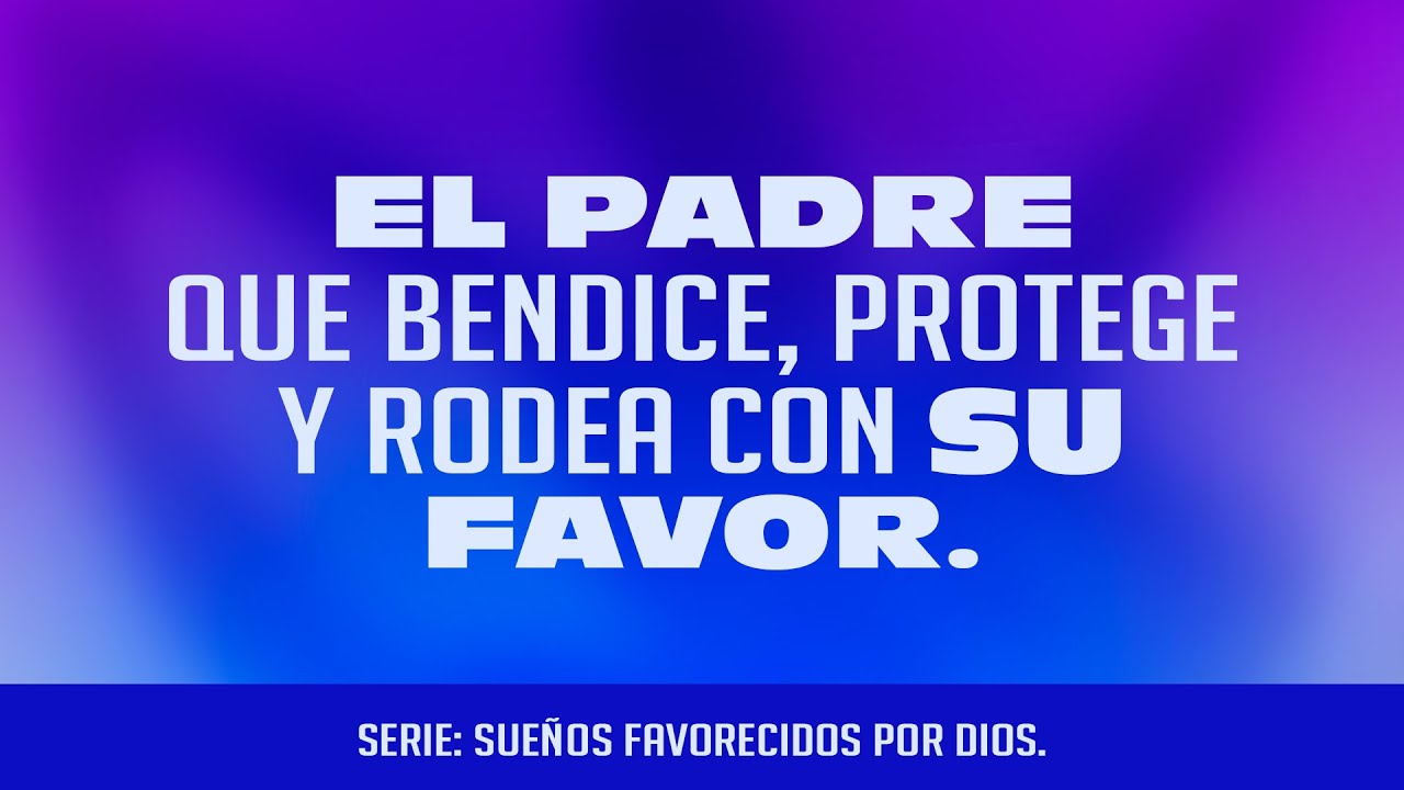 El Padre que bendice, protege y rodea con su favor - Ps. Emmanuel Carranco