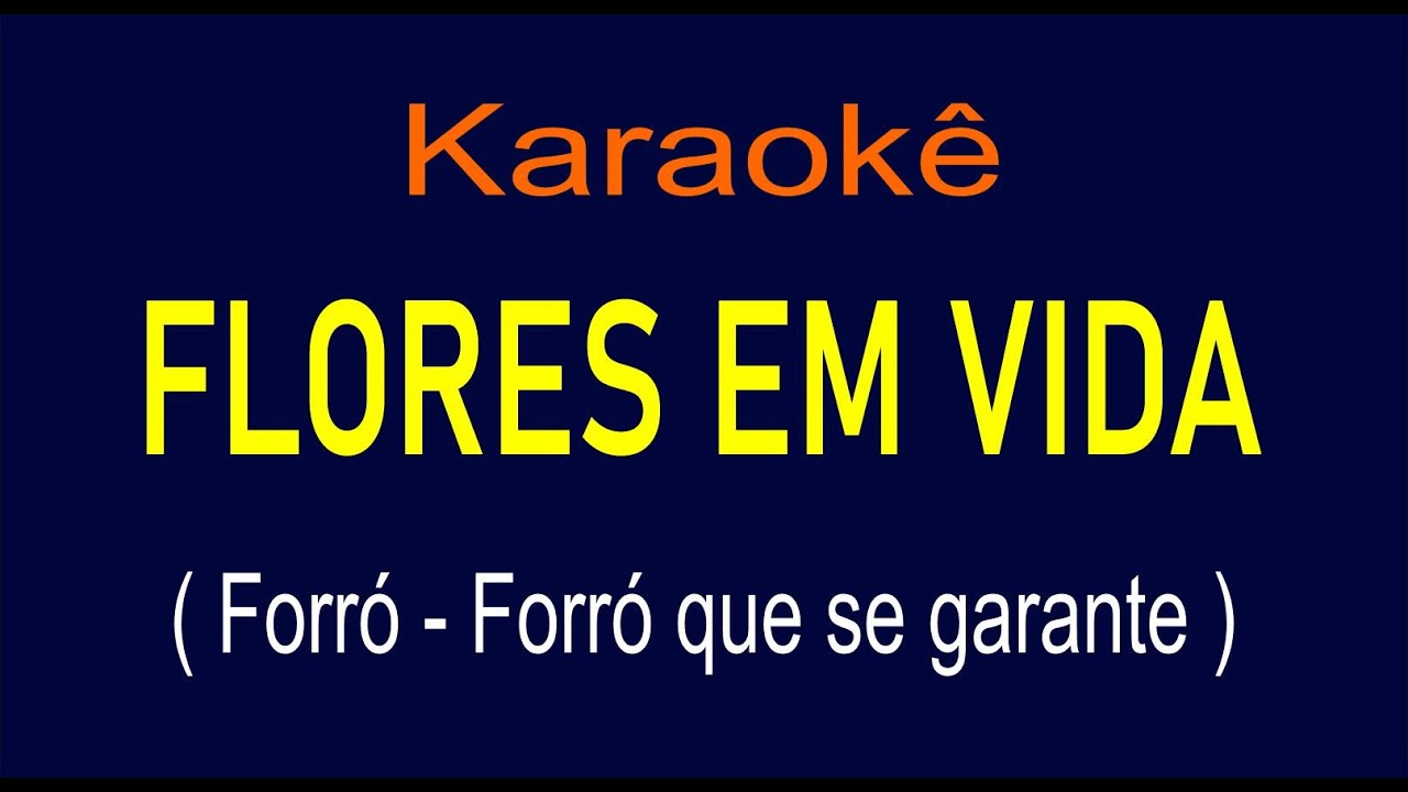 FLORES EM VIDA - FORRÓ - KARAOKÊ - FORRÓ QUE SE GARANTE
