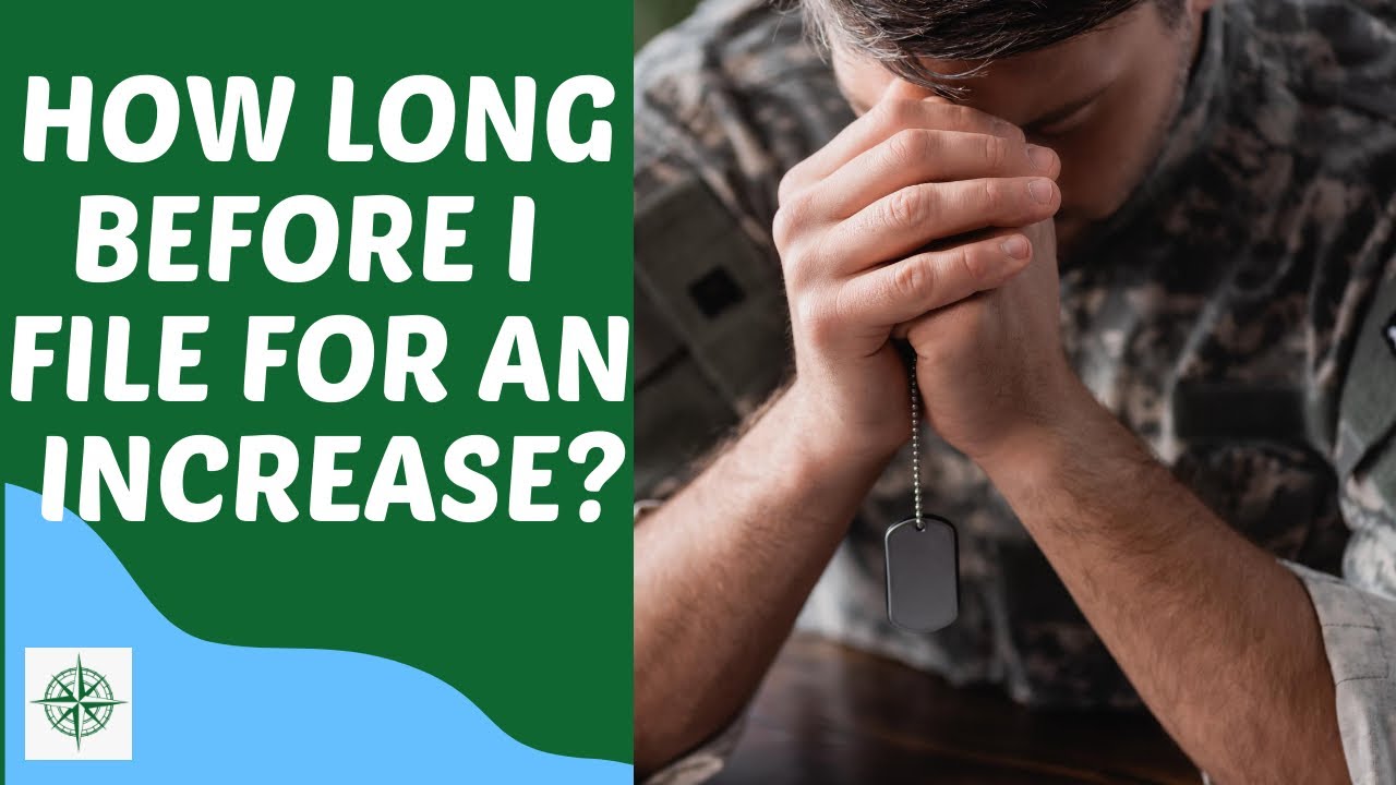 How long before I file for an increase for my VA disability claim?