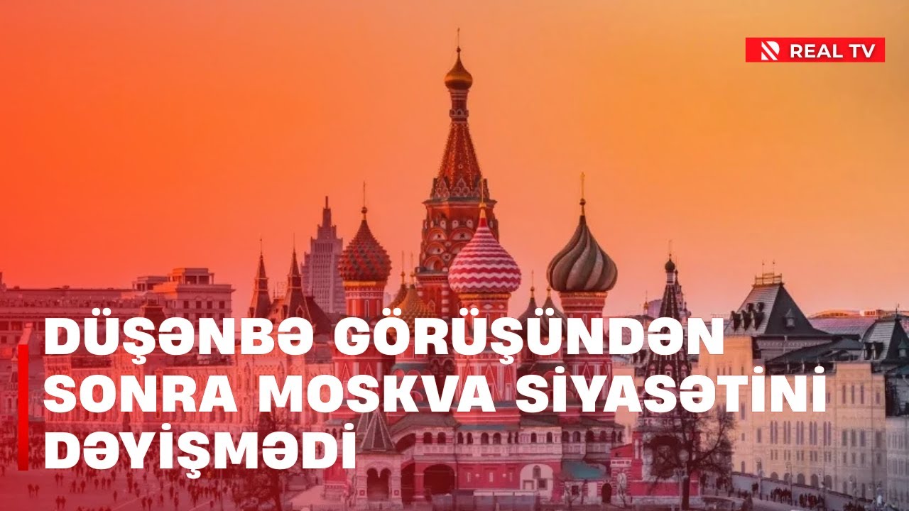 Düşənbə görüşündən sonra Moskva siyasətini dəyişmədi