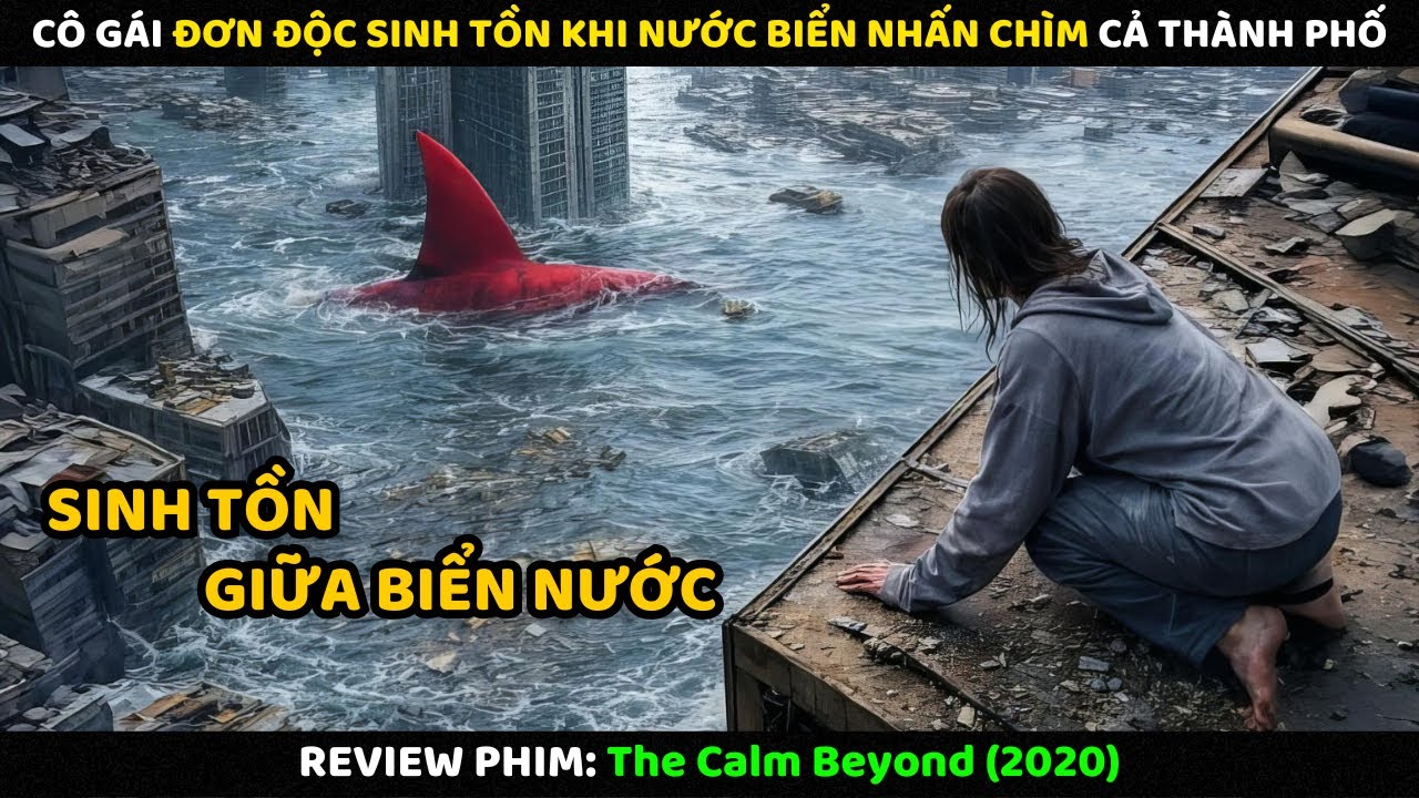 Cô Gái Đơn Độc Sinh Tồn Khi Nước Biển Nhấn Chìm Cả Thành Phố | Review Phim