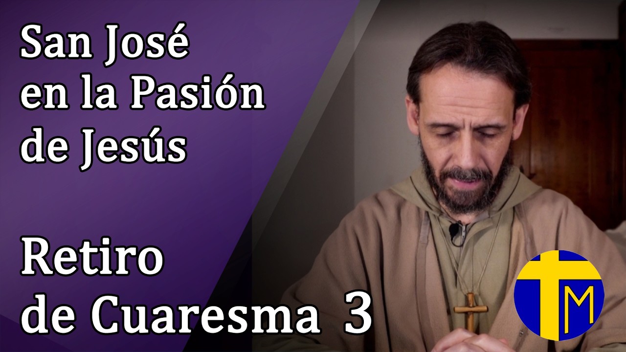 Retiro de Cuaresma. 3ª Meditación: San José en la Cuaresma y la Pasión - Padre Alfredo de la Cruz.
