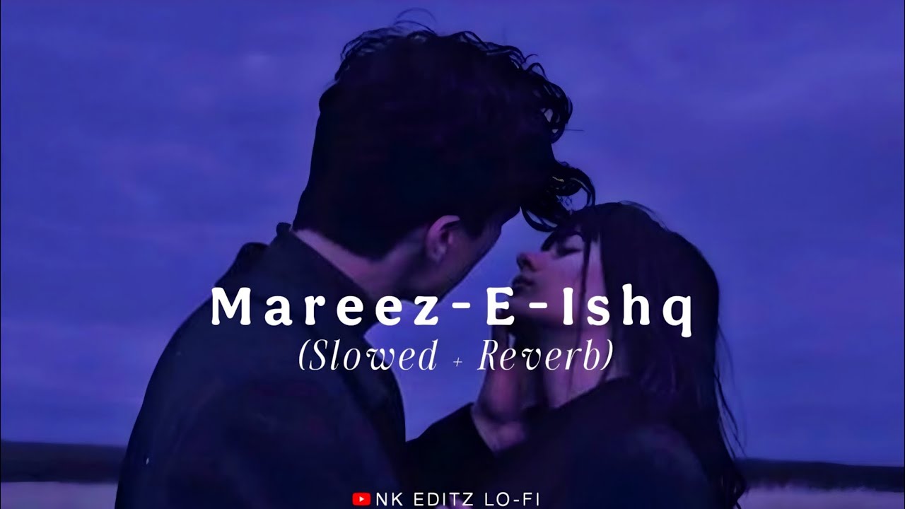 Mareez-E-Ishq | (Slowed+Reverb) Arijit Singh 