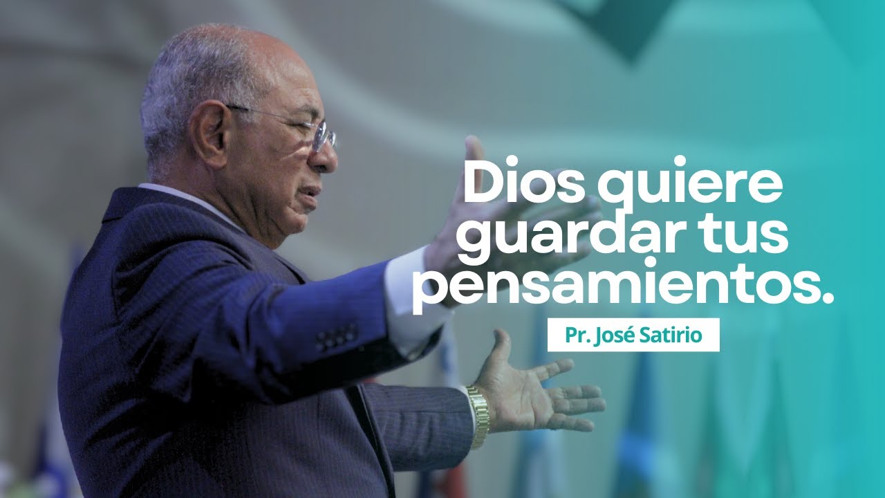 Dios quiere guardar tus pensamientos | Pastor José Satirio | Iglesia Centro Cristiano