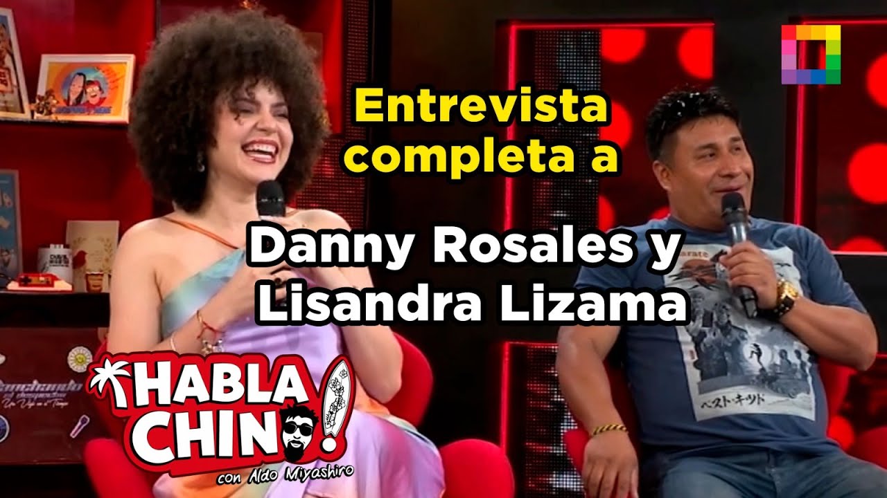 Habla Chino - ENE 13 - ENTREVISTA COMPLETA A DANNY ROSALES Y LISANDRA LIZAMA | Willax