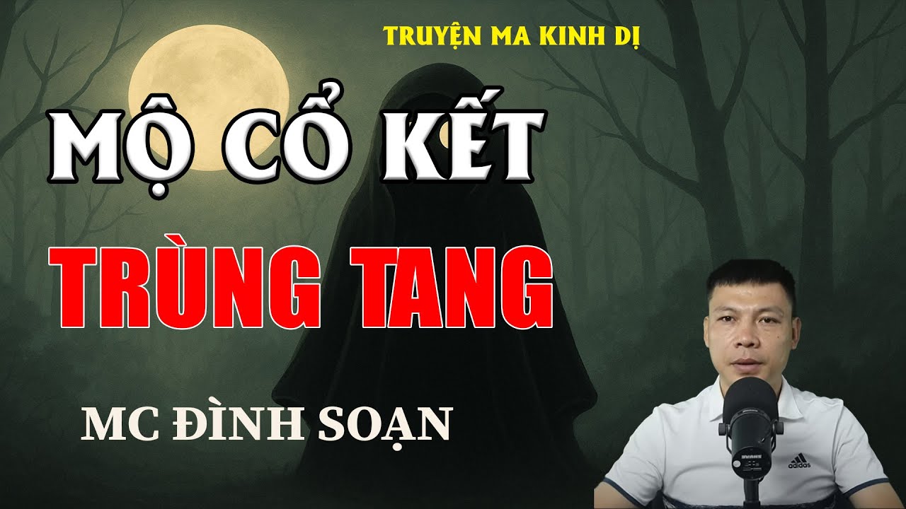 MỘ CỔ KẾT TRÙNG TANG - Chuyện Ma Có Thật | MC Đình Soạn Kể Chuyện Ma