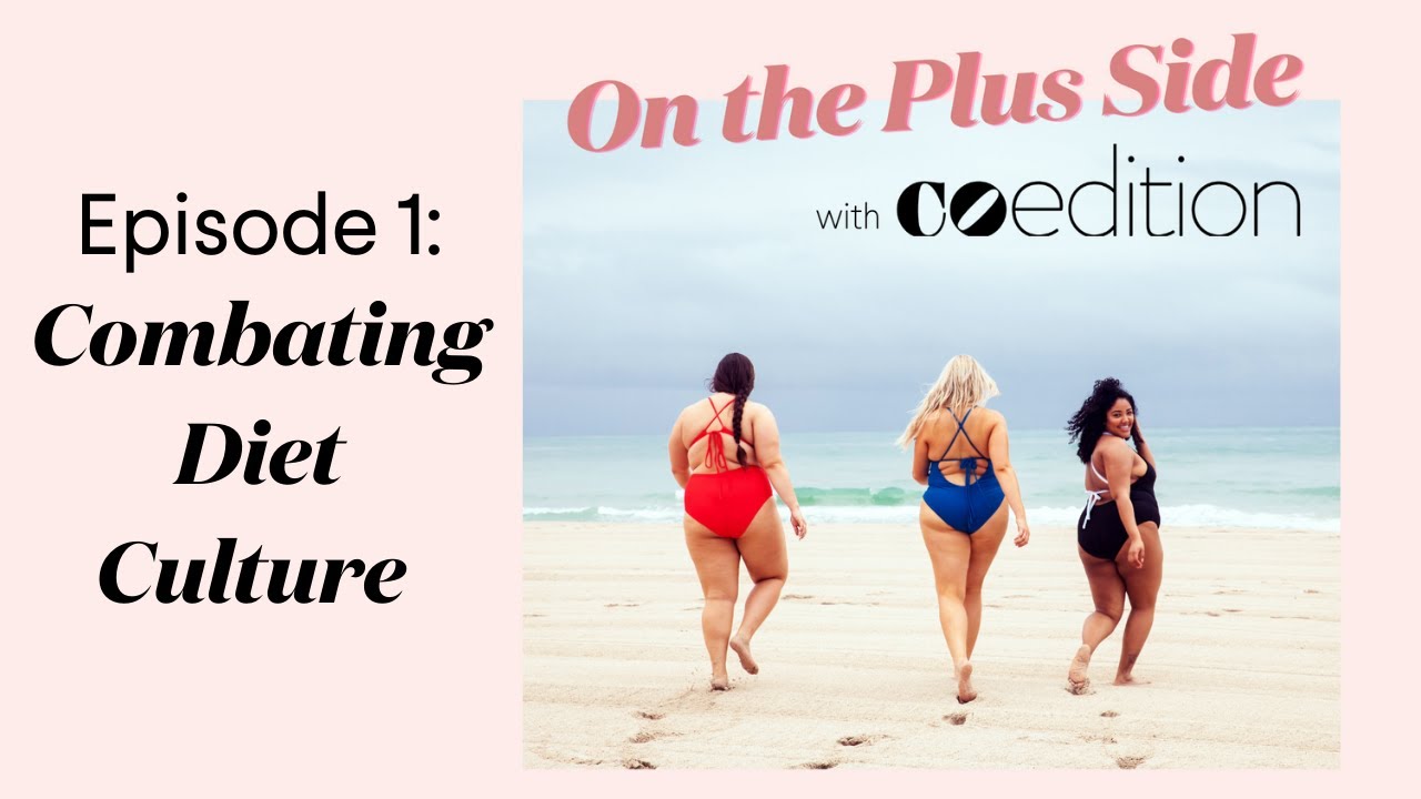 On the Plus Side - Ep. 1: Combating Diet Culture l CoEdition