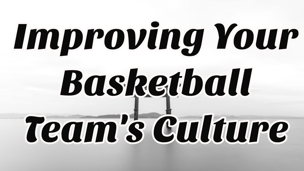 Making Improvements on your Basketball Team's Culture - Basketball Coaching Podcast