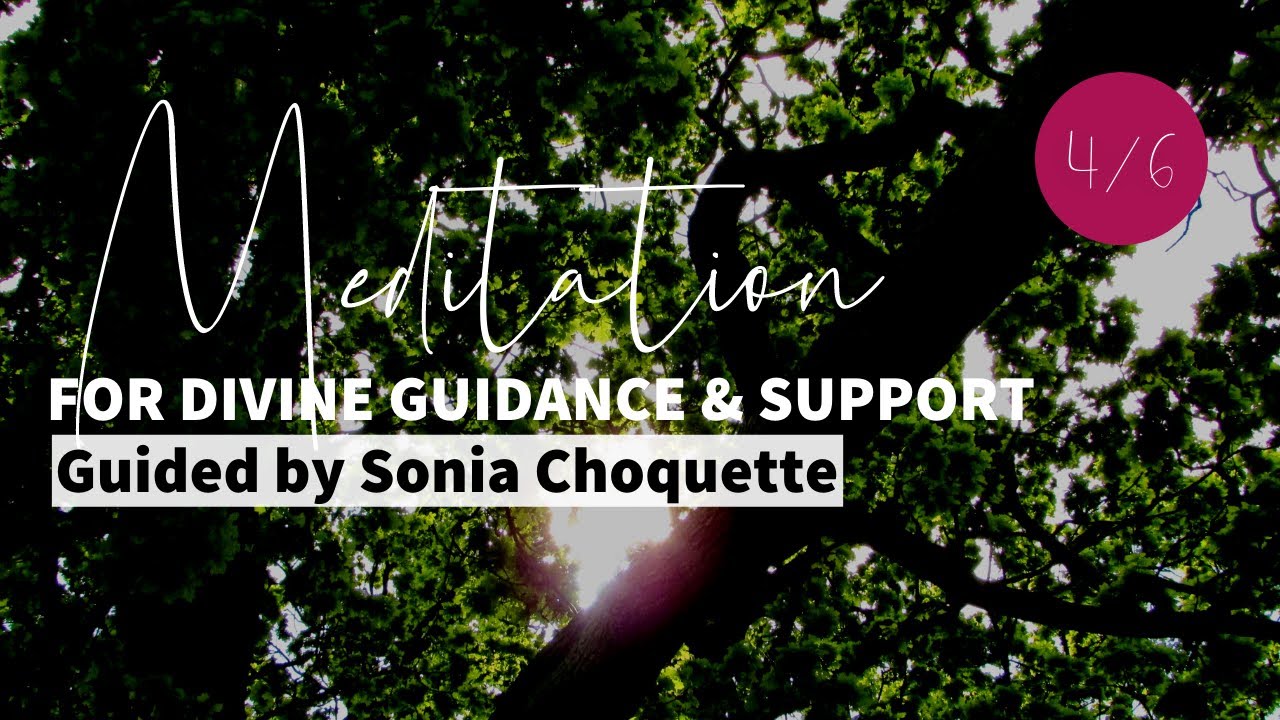 4/6 Meditation for Divine Guidance & Support: Guided by Sonia Choquette