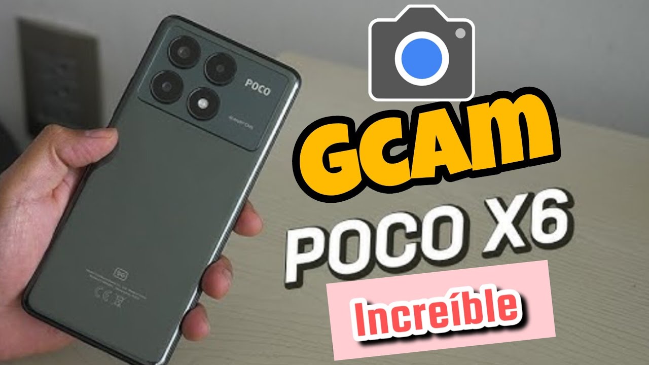 La mejor GCAM para el Poco x6 mejoras increíbles de fotos y videos / Camara de Google para Poco 