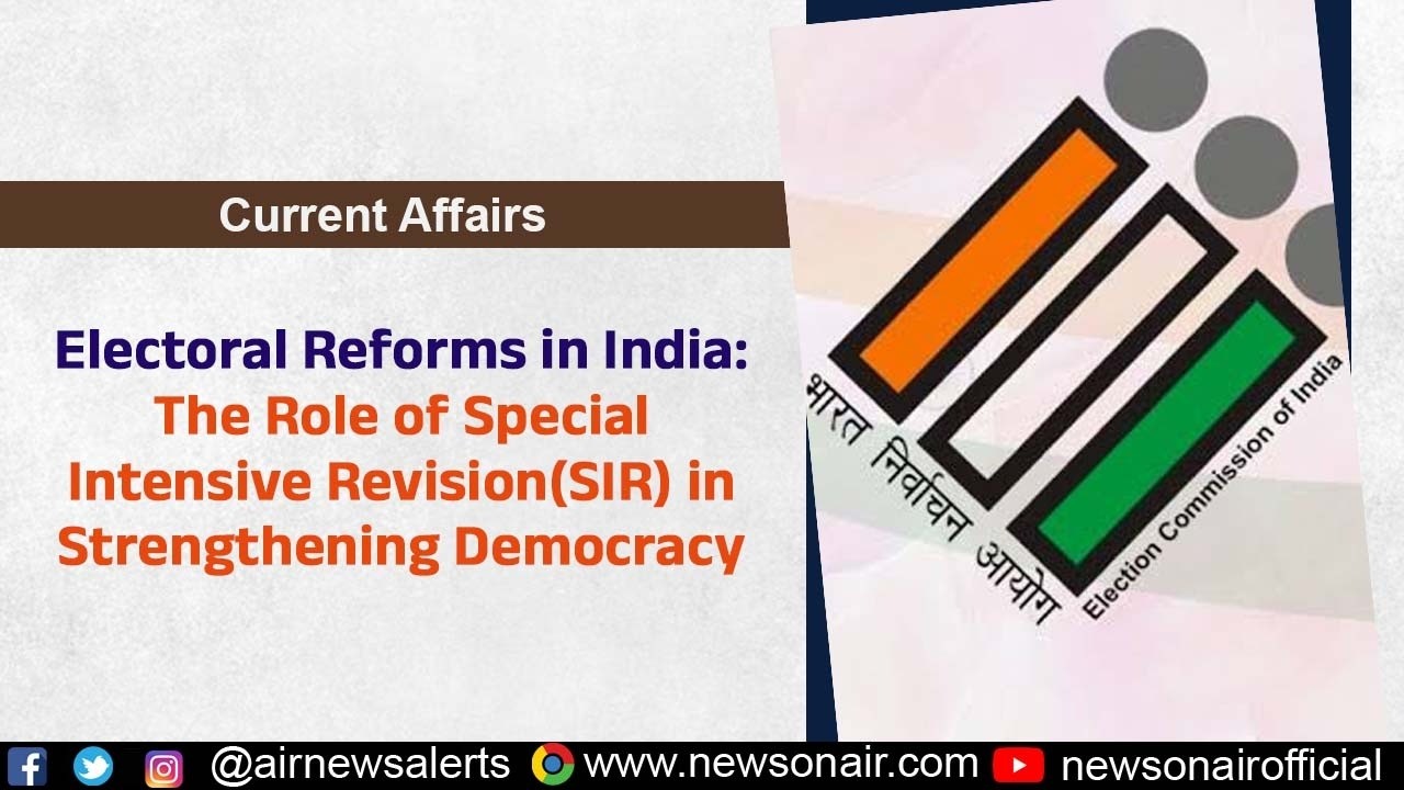 Electoral Reforms in India: The Role of Special Intensive Revision (SIR) in Strengthening Democracy