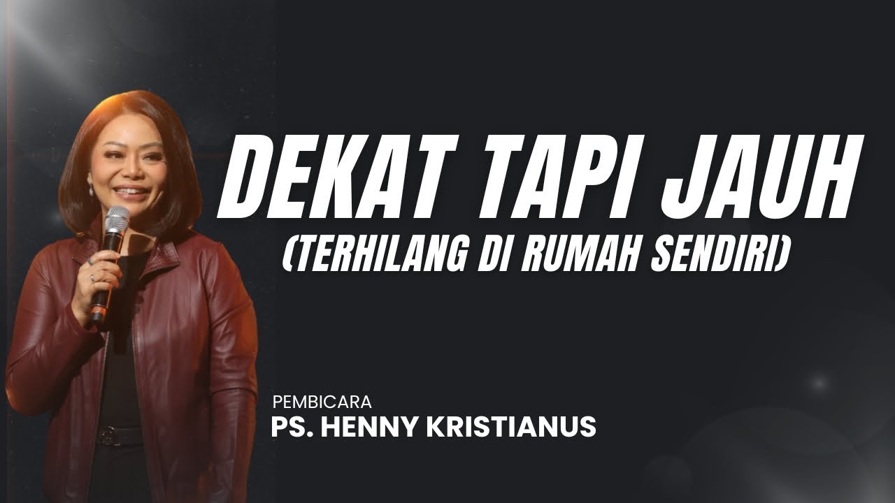 DEKAT TAPI JAUH (TERHILANG DI RUMAH SENDIRI) - PS. HENNY KRISTIANUS