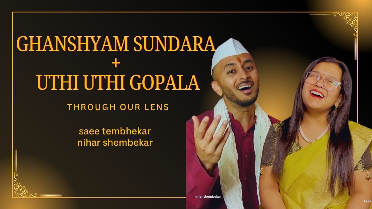Ghanshyam Sundara + Uthi Uthi Gopala | Saee Tembhekar | @NiharShembekar