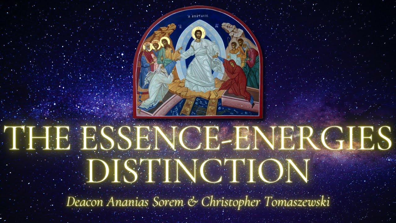 The Essence-Energies Distinction - Fr. Deacon Ananias Sorem & Christopher Tomaszewski