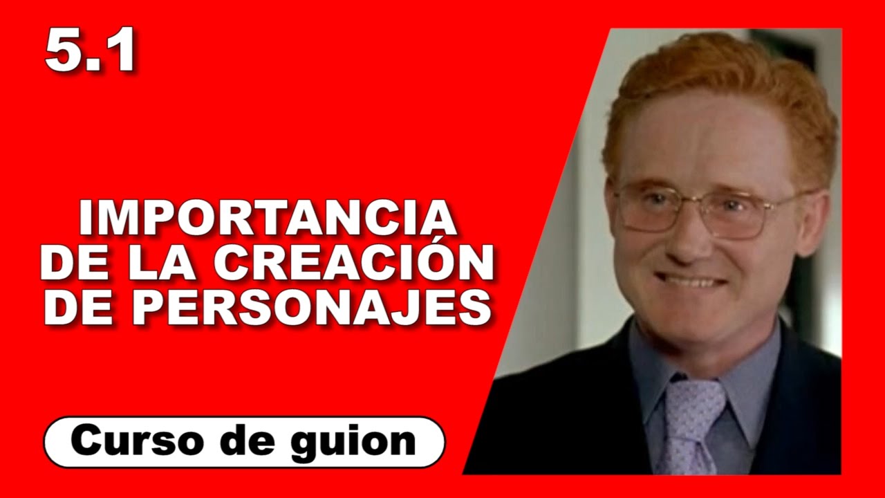 5.1 Importancia de la creación de Personajes [Curso de guion | Cine | Series | Dany Campos]