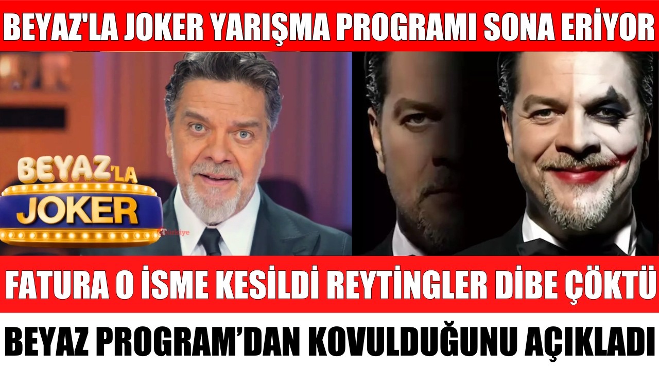 BEYAZ'LA JOKER YARIŞMA PROGRAMI SONA ERDİ YAYINDAN KALDIRILDI FATURA O İSME KESİLDİ REYTİNGLER ÇÖKTÜ