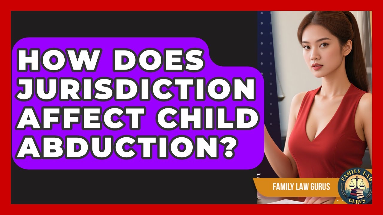 How Does Jurisdiction Affect Child Abduction? - Family Law Gurus