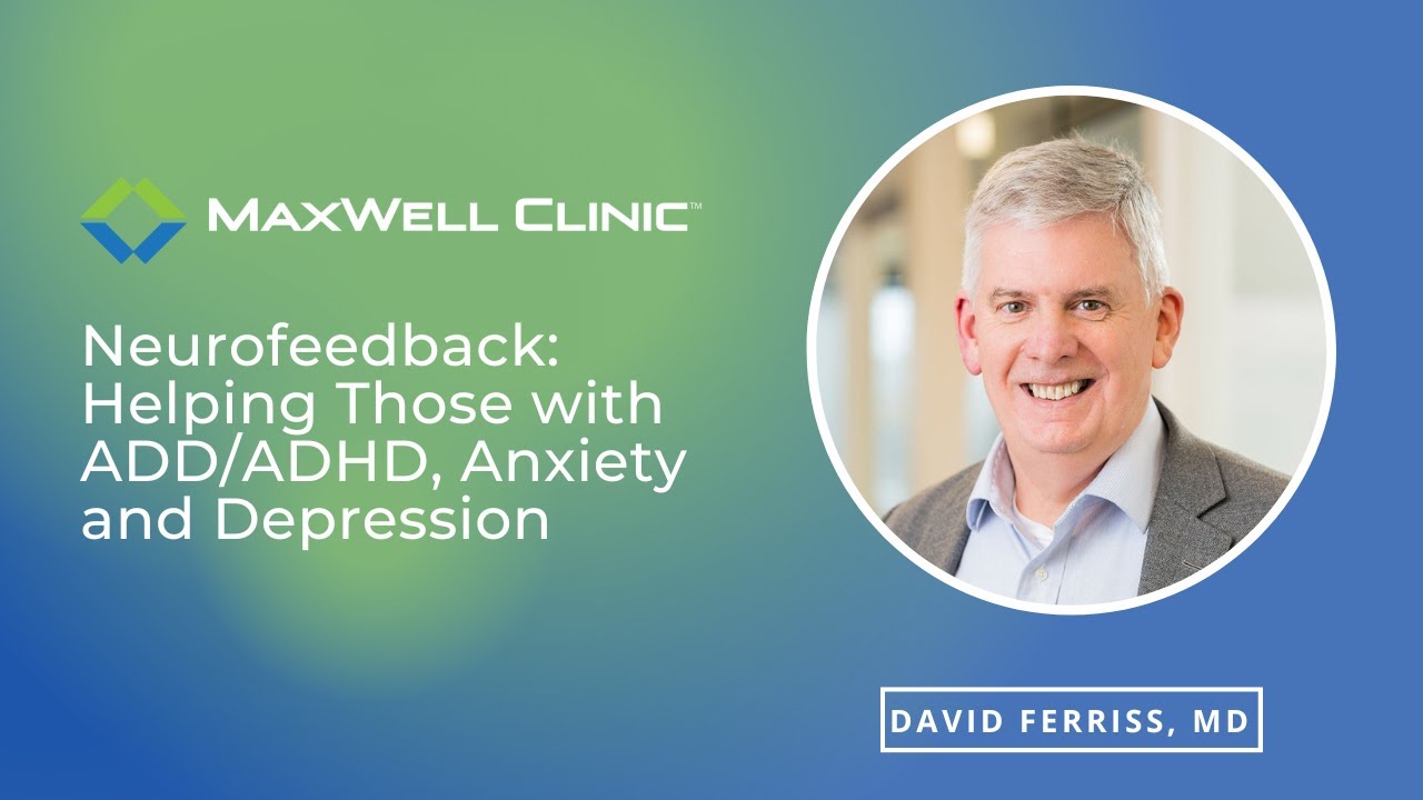 Neurofeedback: Helping Those with ADD/ADHD, Anxiety and Depression with David Ferriss, MD