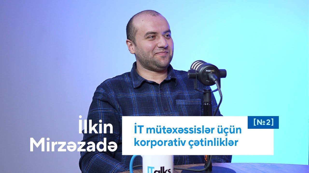 İT mütəxəssislər üçün korporativ çətinliklər | İlkin Mirzəzadə | #techBridge2