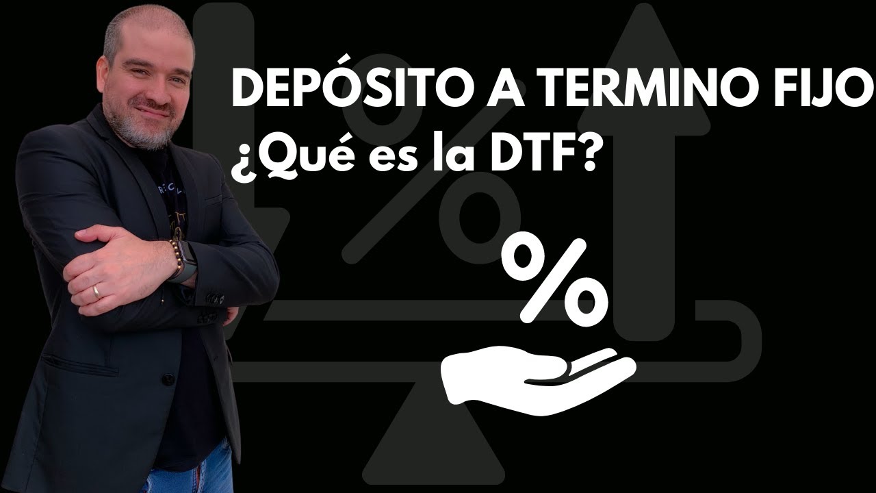 ¿Qué es el DTF? Deposito a Termino Fijo