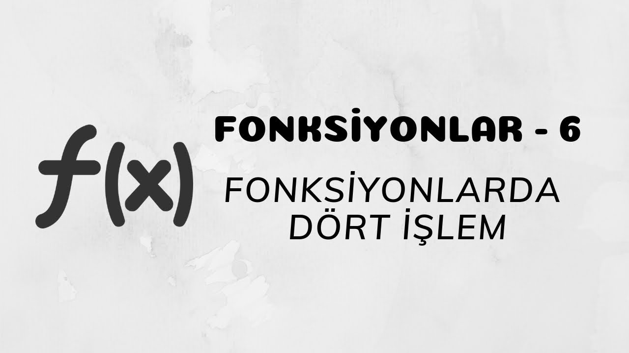 Fonksiyonlar - 6 (Fonksiyonlarda Dört İşlem)