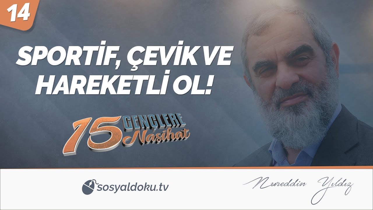 14) SPORTİF, ÇEVİK VE HAREKETLİ OL! / Gençlere 15 Nasihat - Nureddin Yıldız