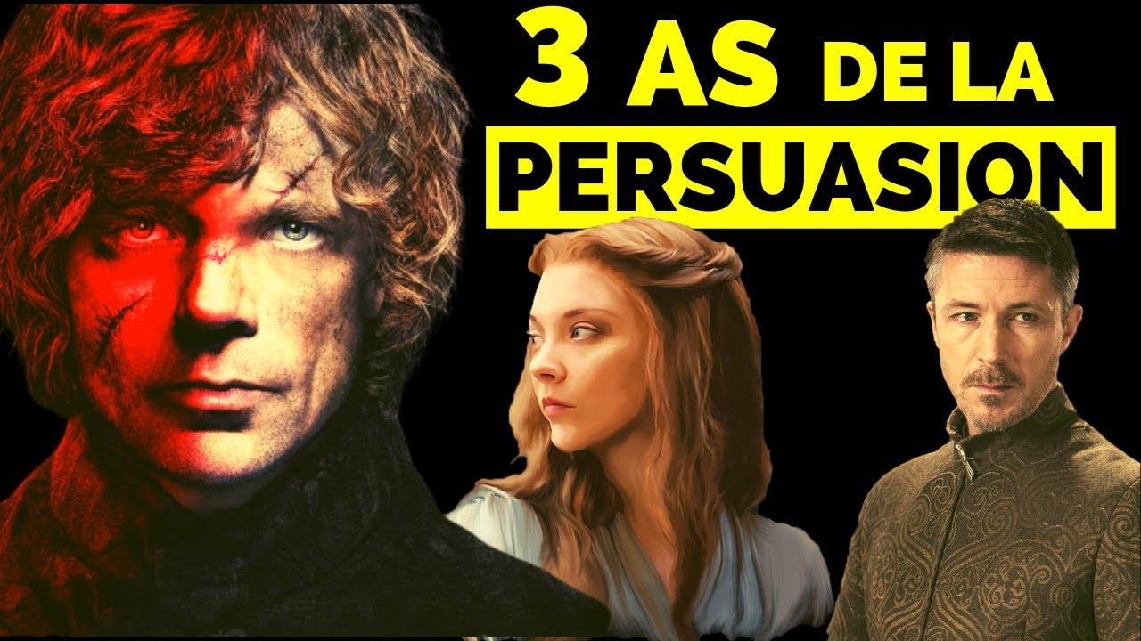 COMMENT PERSUADER - analyse de 3 personnages clés de Game Of Thrones (Tyrion, Margaery, Baelish)