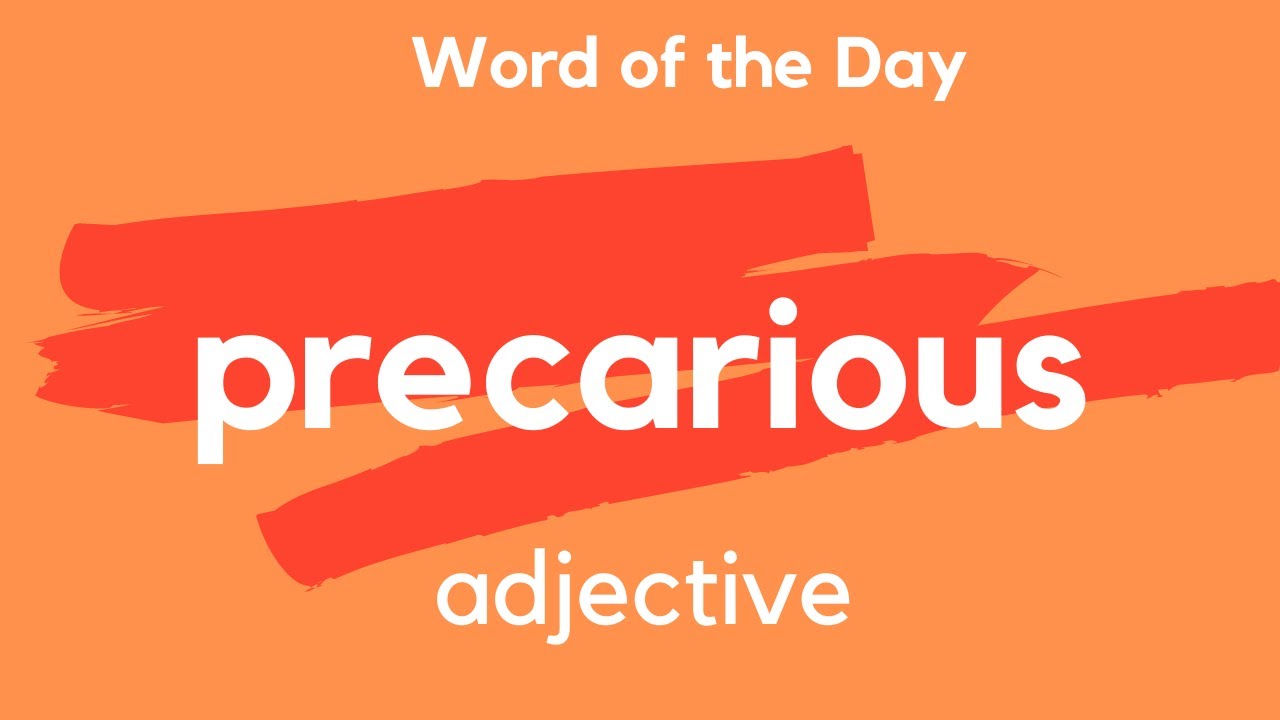 What does PRECARIOUS mean?